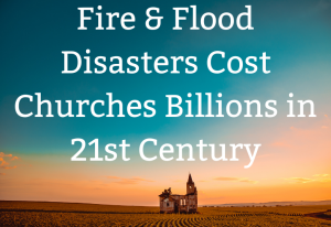 Fire & flood disasters cost churches billions